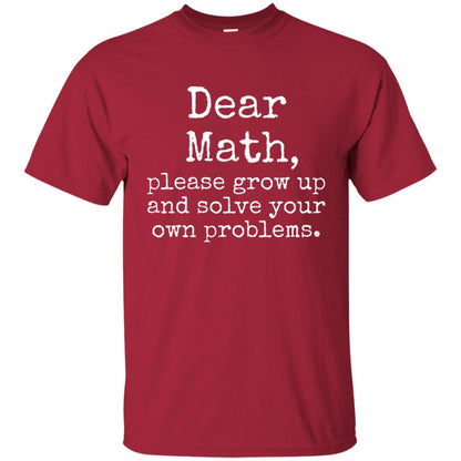 Dear Math Grow Up And Solve Your Own Problems Shirt Cardinal