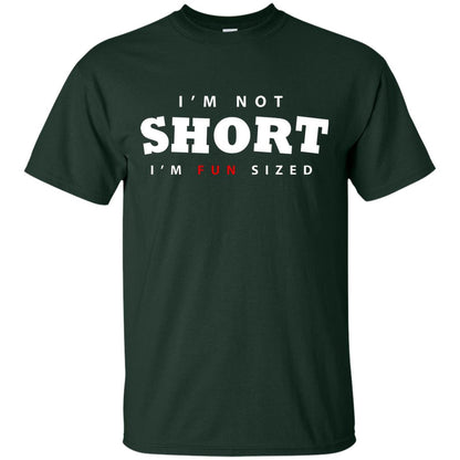 I'm Not Short I'm Fun Sized T-shirt Forest