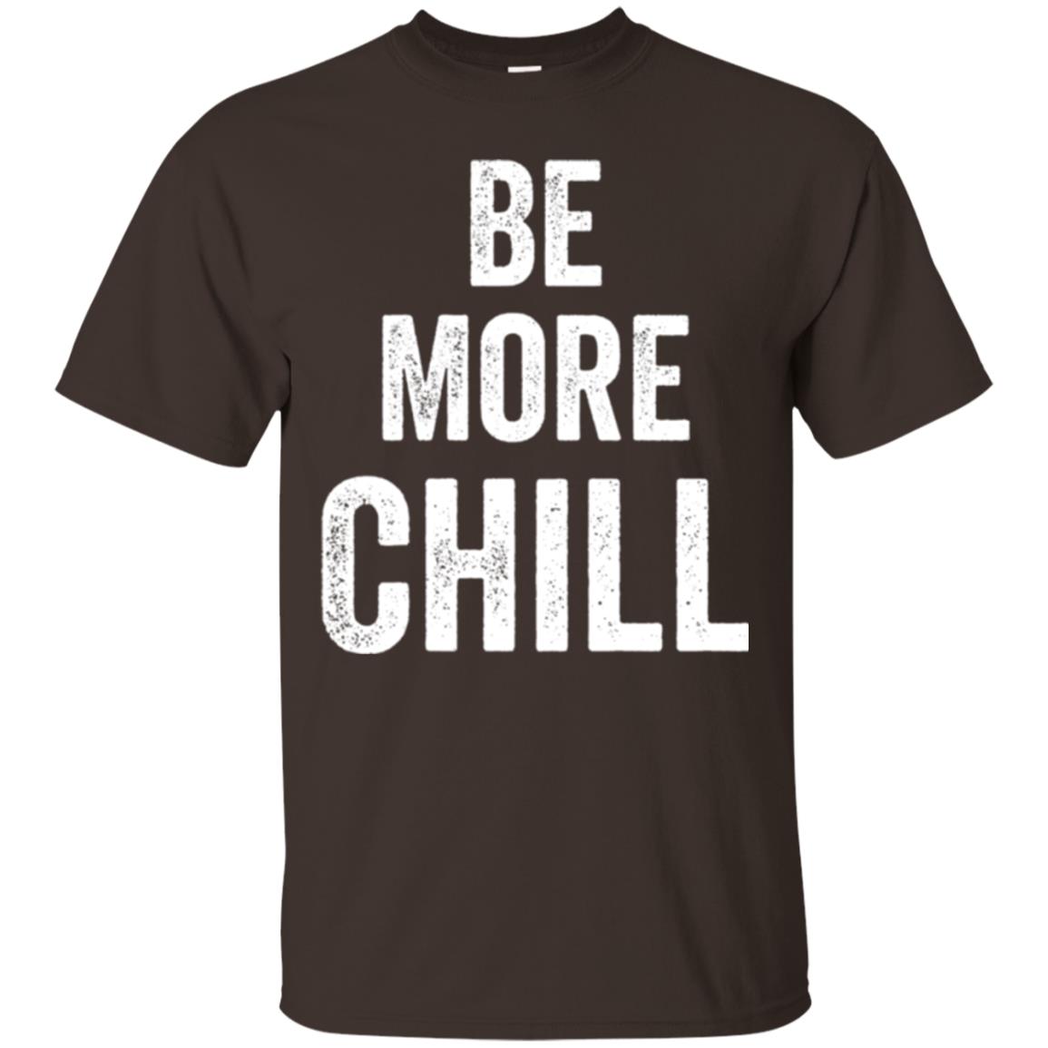 Be More Chill T-shirt Dark Chocolate