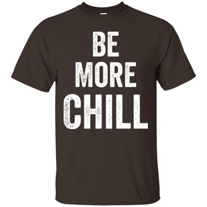 Be More Chill T-shirt Dark Chocolate