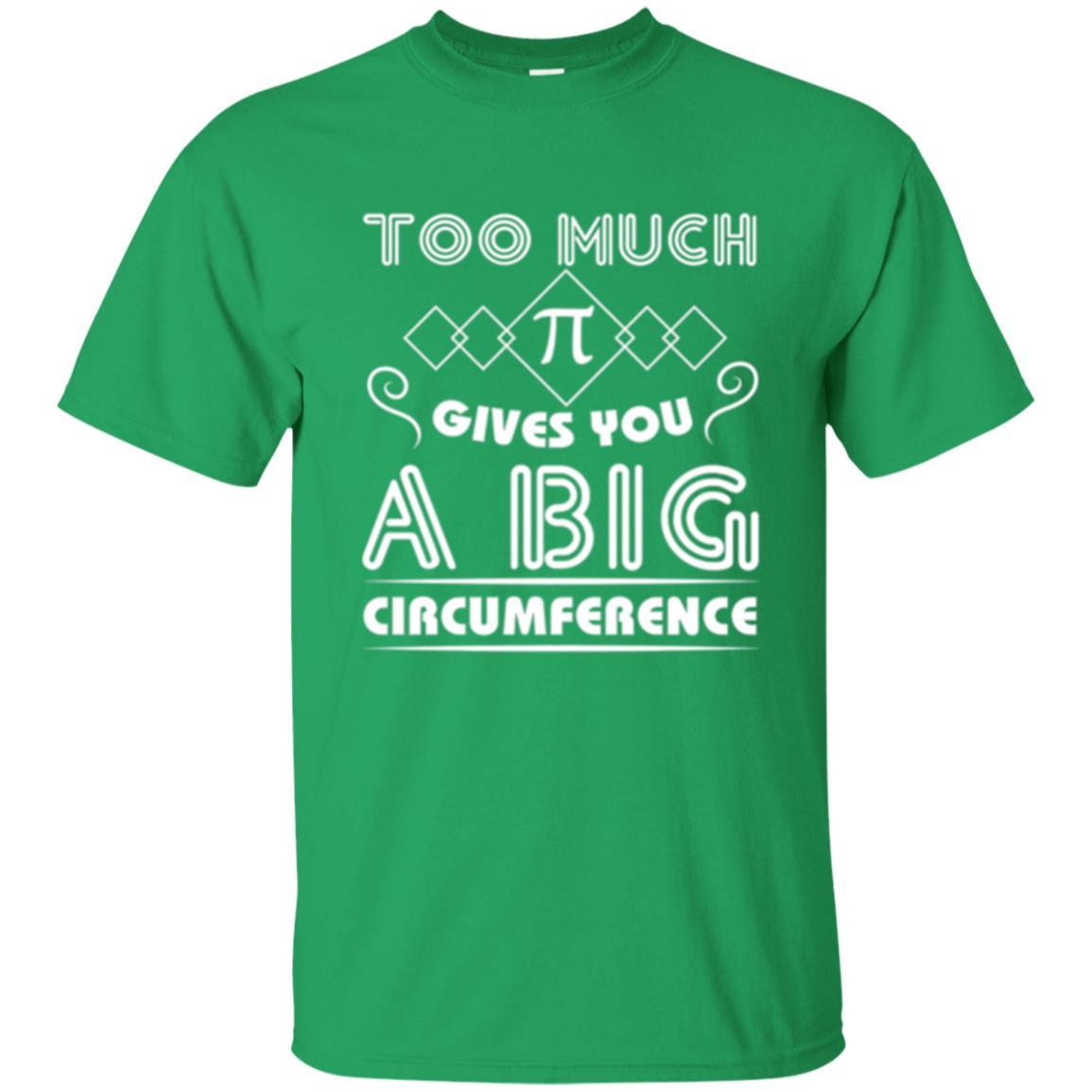Math Science T-shirt Too Much Pi Gives You A Big Circumference Irish Green