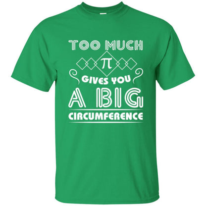 Math Science T-shirt Too Much Pi Gives You A Big Circumference Irish Green