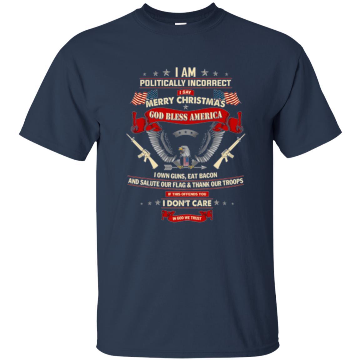 Politically Christmas T-shirt I Am Politically Incorrect I Say Merry Christmas Navy