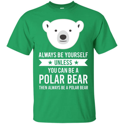Always Be Yourself Unless You Can Be A Polar Bear T-shirt Irish Green