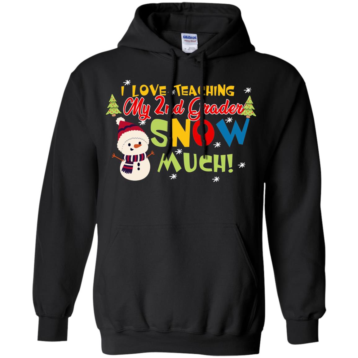 I Love Teaching My 2nd Graders Snow Much X-mas Gift Shirt For TeachersG185 Gildan Pullover Hoodie 8 oz.