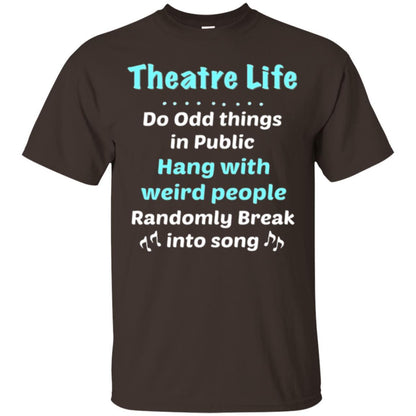Music Lovers T-Shirt Theatre Life Do Odd Things In Public Hang With Weird People Dark Chocolate