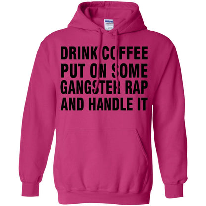 Drink Coffee Put On Some Gangter Rap And Handle It Shirt Heliconia