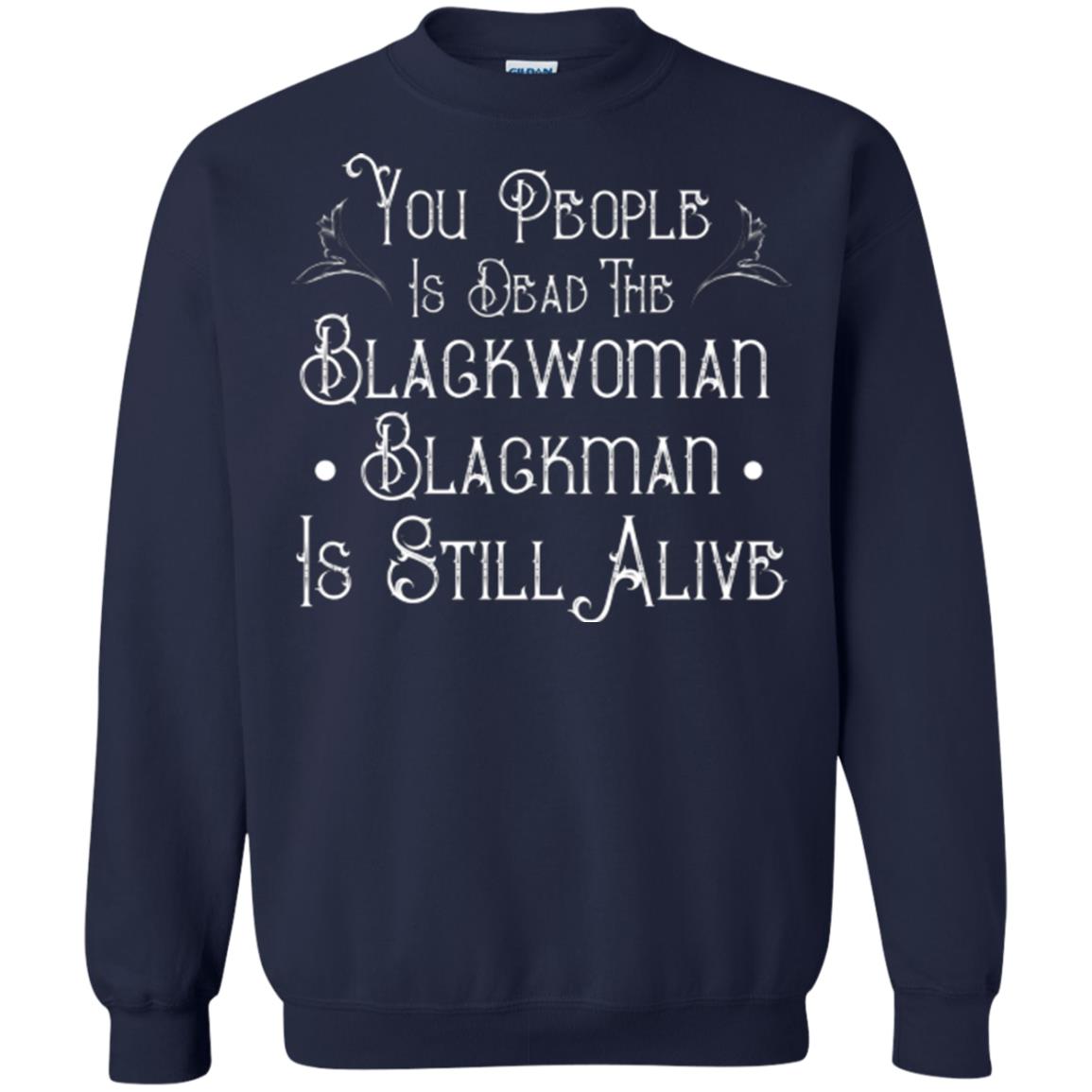 Anti Racism T-shirt You People Is Dead The Blackwoman Blackman Is Still Alive Navy