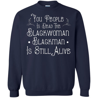 Anti Racism T-shirt You People Is Dead The Blackwoman Blackman Is Still Alive Navy