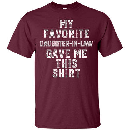 Daddy In Law T-shirt My Favorits Daughter Gave Me This Shirt Maroon