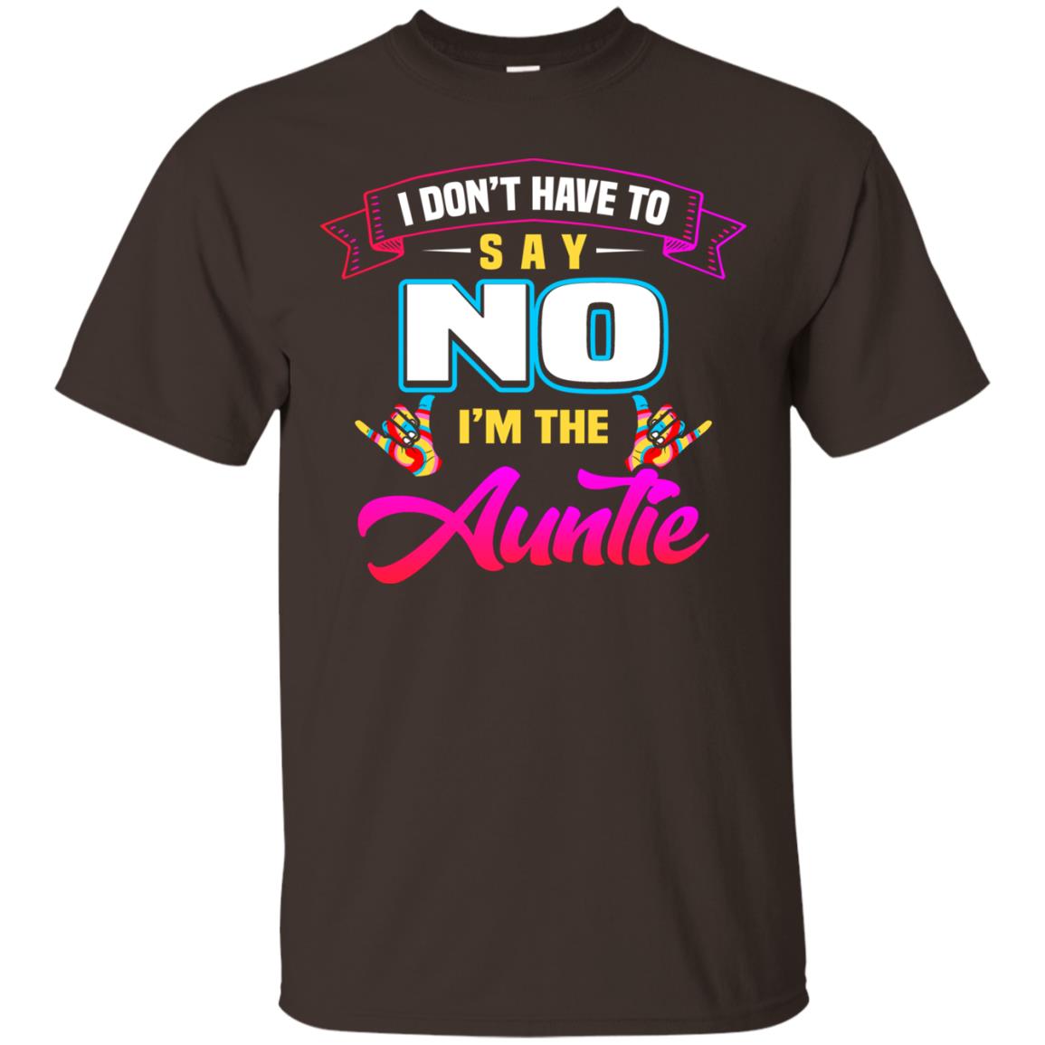 I Don't Have To Say No I'm The Auntie Aunt Shirt Dark Chocolate