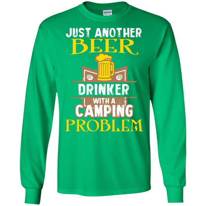 Just Another Beer Drinker With A Camping Problem Cool Shirt For Camper Love Beer Irish Green