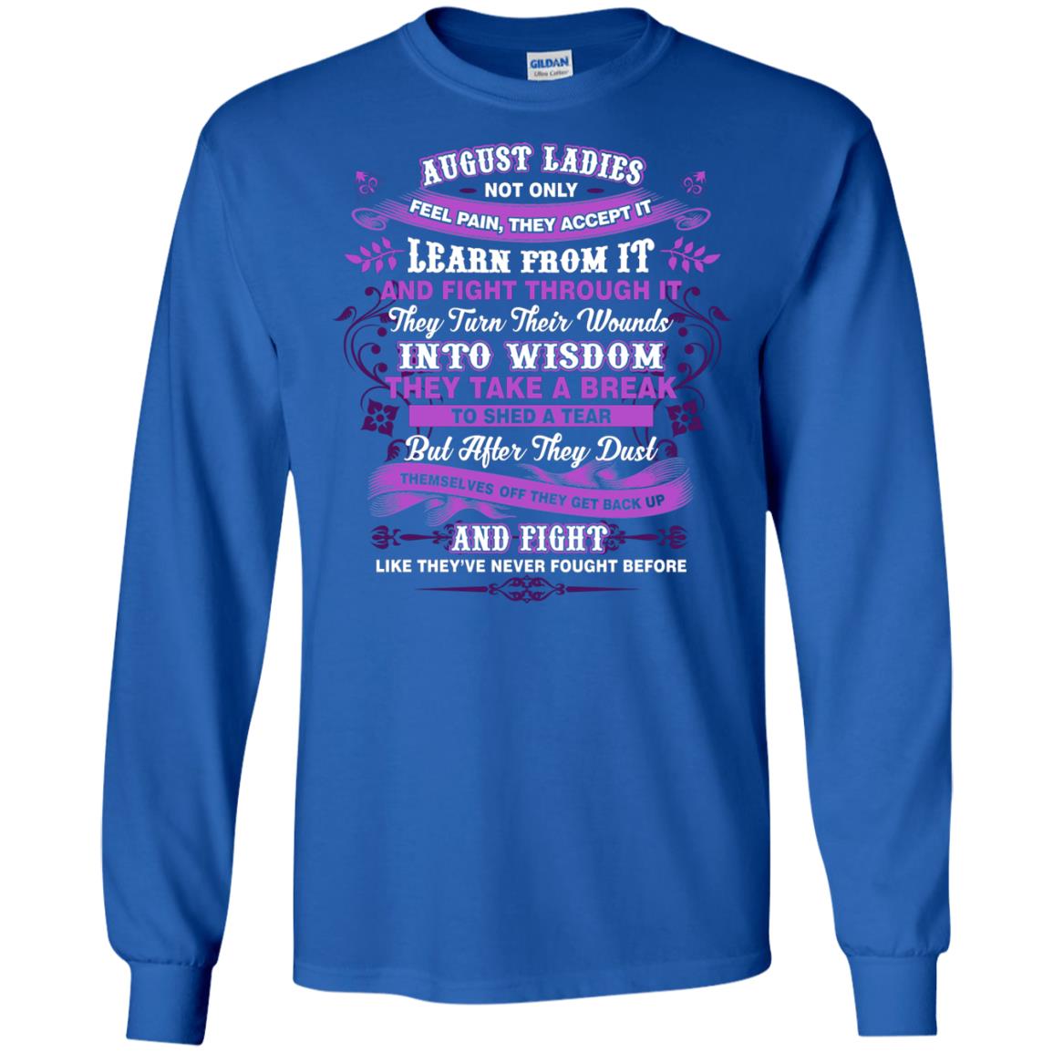 August Ladies Shirt Not Only Feel Pain They Accept It Learn From It They Turn Their Wounds Into Wisdom Royal