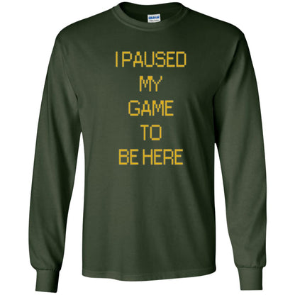 Funny Gamer T-shirt I Paused My Game To Be Here Forest Green
