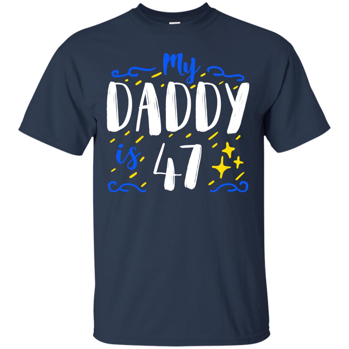My Daddy Is 47 47th Birthday Daddy Shirt For Sons Or Daughters Navy