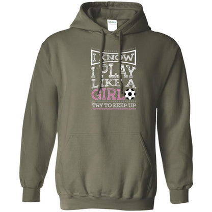 Soccer Lovers T-shirt I Know I Play Like A Girl Try To Keep It Military Green