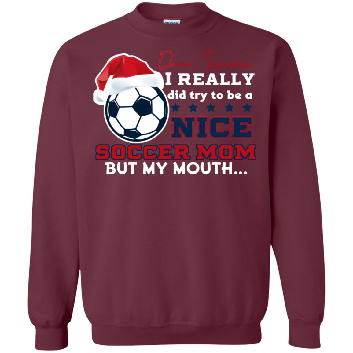Dear Santa I Really Try Be A Good Soccer Mom But My Mouth Funny X-mas Soccer Shirt For Mommy Maroon