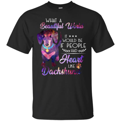 What A Beautiful World It Would Be If People Had Heart Like Dachshund Shirt Black