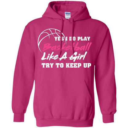 Basketball Lover T-shirt Yes I Do Play Basketball Like A Girl Try To Keep Up Heliconia