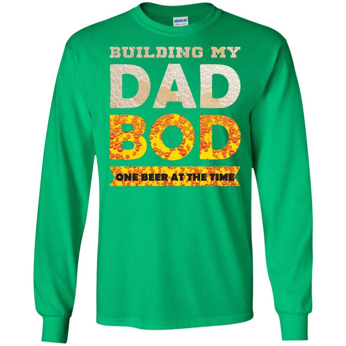 Building My Dad Bob One Beer At The Time Shirt Irish Green
