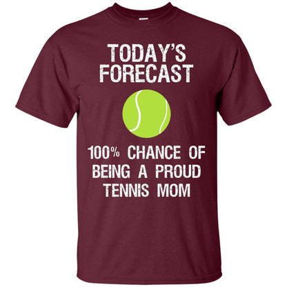 Tennis Mom Shirt Today Forecast Chance Of Being A Proud Tennis Mom Maroon