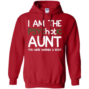 I_m The Psychotic Aunt You Were Warned About Hot Aunt T-shirtG185 Gildan Pullover Hoodie 8 oz.