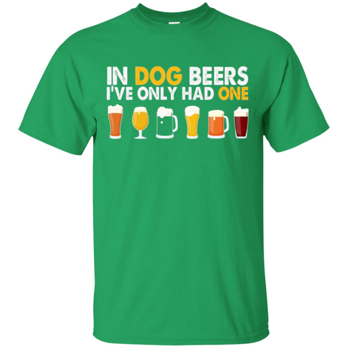 Beer T-shirt In Dog Beers I_ve Only Had One Irish Green