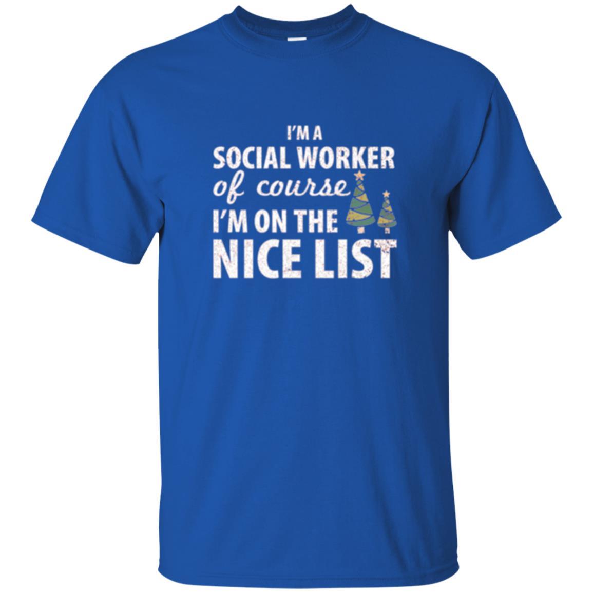 Chistmas T-shirt I'm A Social Worker Of Course I_m On The Nice List Royal