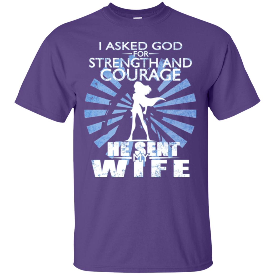 I Asked God For Strength And Courage He Sent My Wife T-shirt Purple