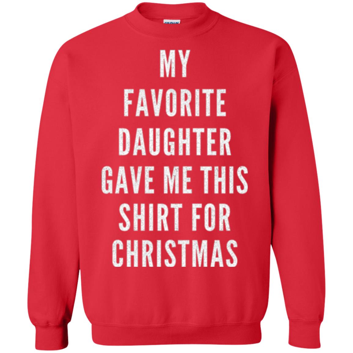 Christmas T-shirt My Favorite Daughter Gave Me This Shirt For Christmas Red