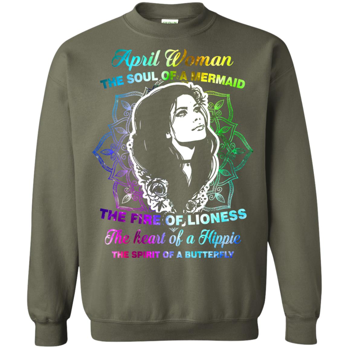 April Woman Shirt The Soul Of A Mermaid The Fire Of Lioness The Heart Of A Hippeie The Spirit Of A Butterfly Military Green