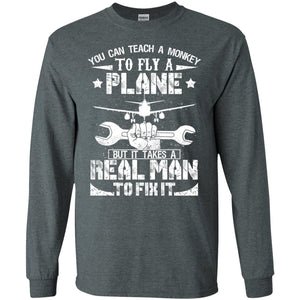 You Can Teach A Monkey To Fly A Plane But It Takes A Real Man To Fix It ShirtG240 Gildan LS Ultra Cotton T-Shirt