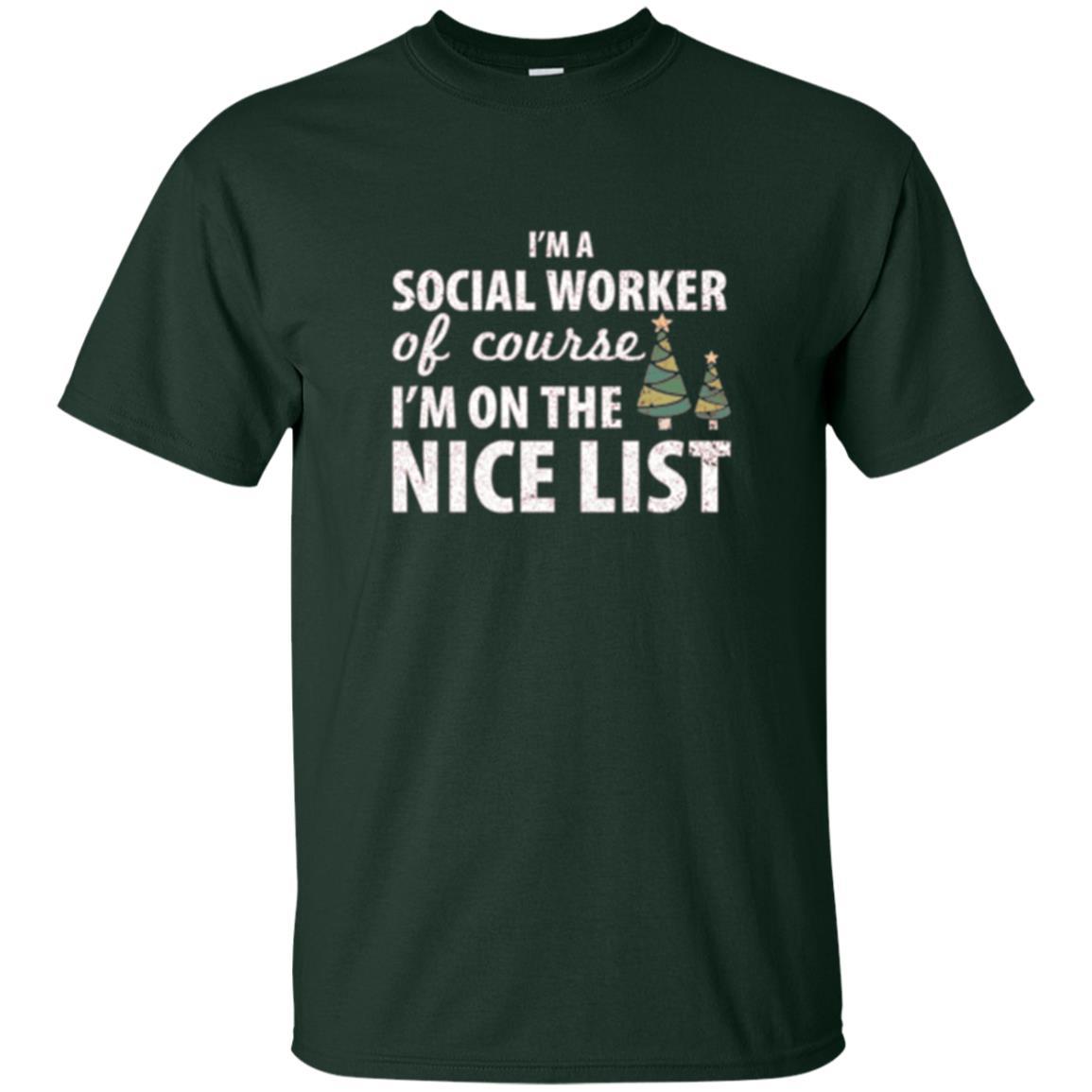 Chistmas T-shirt I'm A Social Worker Of Course I_m On The Nice List Forest Green