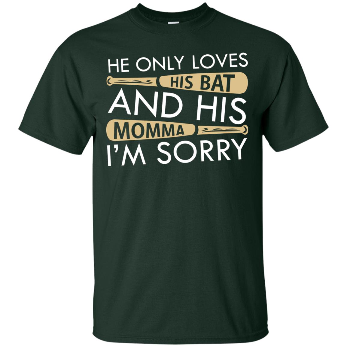 He Only Loves His Bat And His Momma I'm Sorry Baseball Shirt For Mens Forest