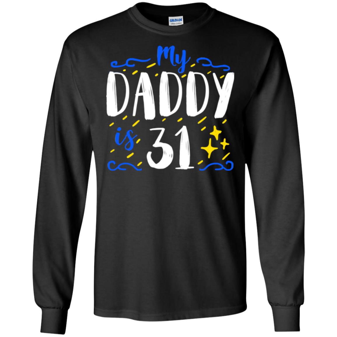 My Daddy Is 31 31th Birthday Daddy Shirt For Sons Or DaughtersG240 Gildan LS Ultra Cotton T-Shirt