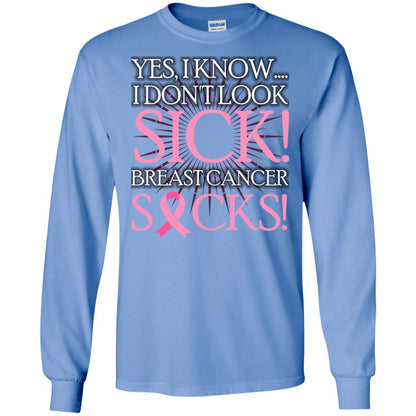 Breast Cancer Awareness T-shirt I Know I Don_t Look Sick Breast Cancer Sicks Carolina Blue