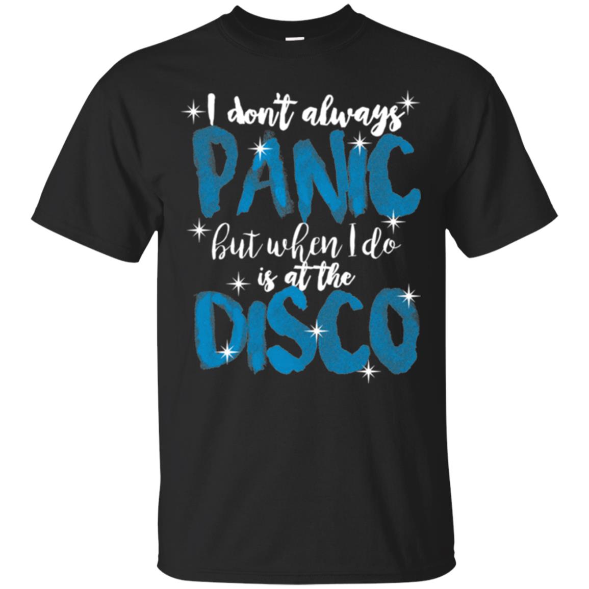 I Don_t Always Panic But When I Do It_s At The Disco T-shirt Black