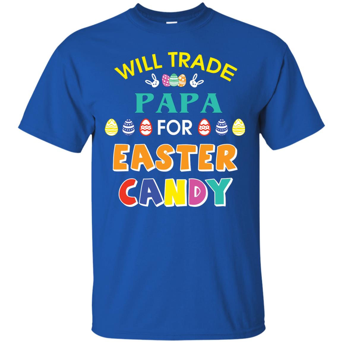 Will Trade Papa For Easter Candy Family T-shirt For Easter Holiday Royal