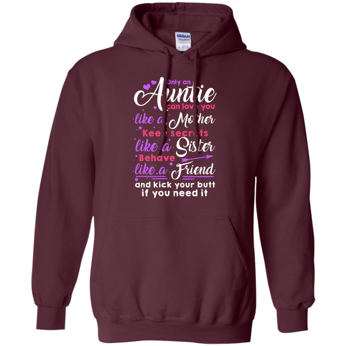 Only An Auntie Can Love You Like A Mother Keep Secrets Like A Sister Behave Like A Friend And Kick Your Butt If You Need It Maroon
