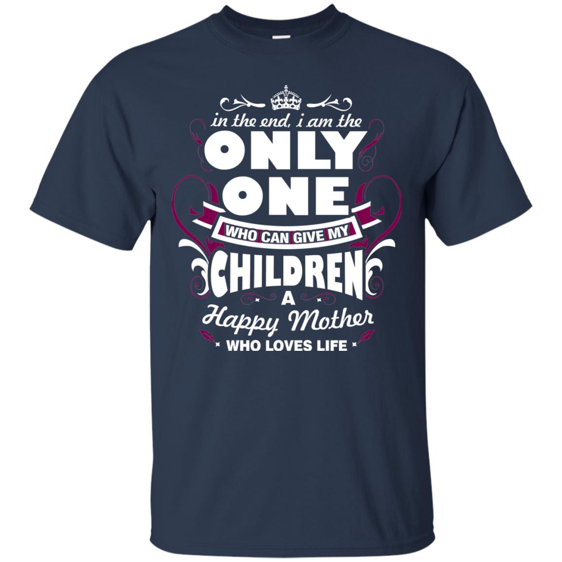 In The End I Am The Only One Who Can Give My Children A Happy Mother Who Loves Life Navy