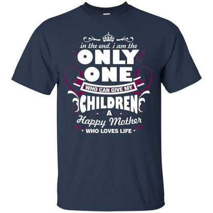 In The End I Am The Only One Who Can Give My Children A Happy Mother Who Loves Life Navy