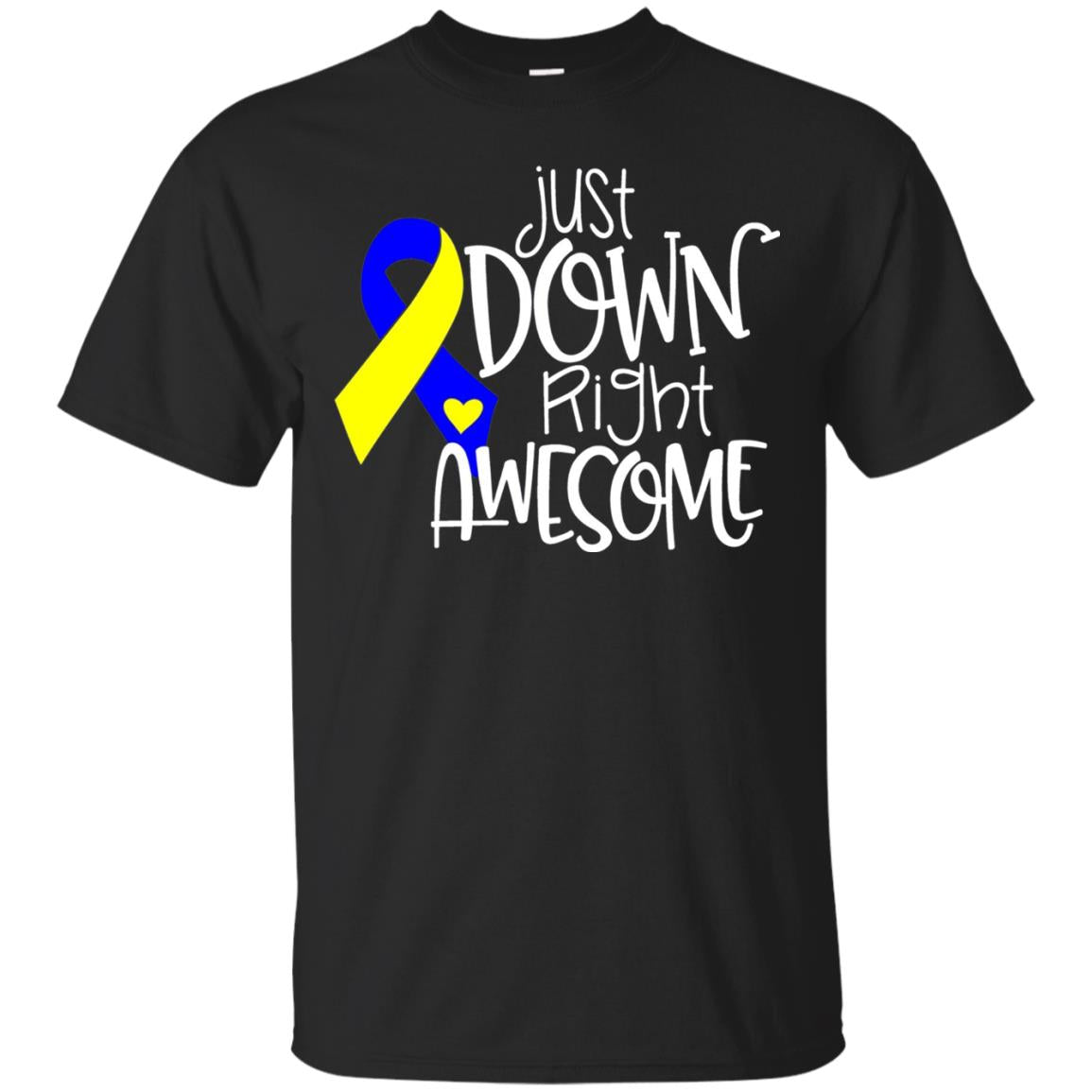 Just Down Right Awesome Down Syndrome Awareness T-shirt Black