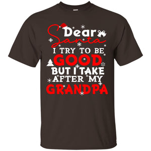 Dear Santa I Try To Be Good But I Take After My Grandpa Ugly Christmas Family Matching ShirtG200 Gildan Ultra Cotton T-Shirt