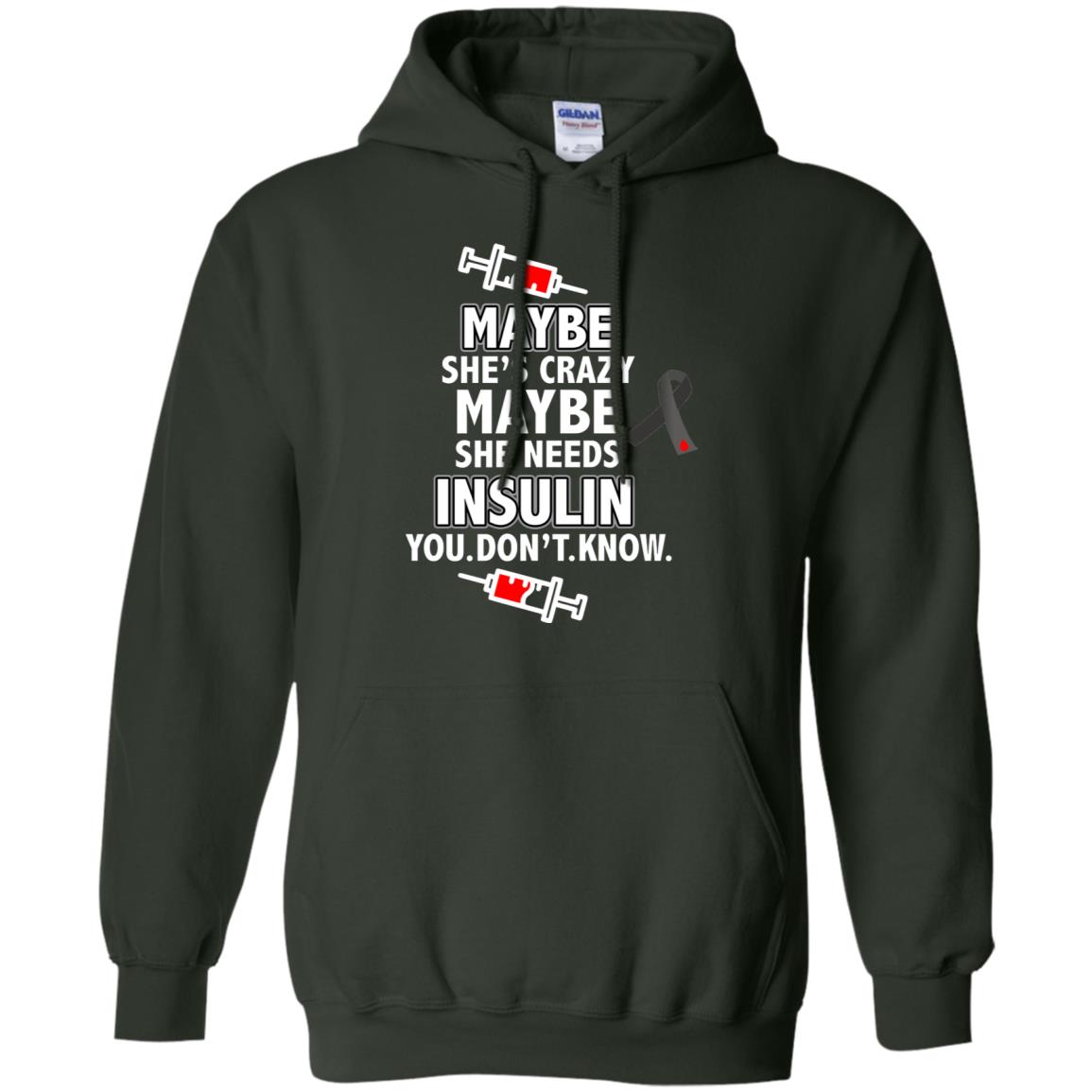Maybe She's Crazy Or Maybe She Needs Insulin You Don't Know Shirt Forest Green
