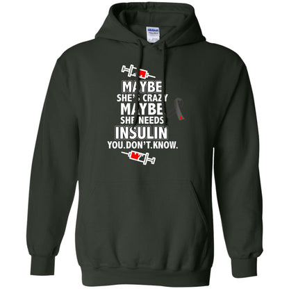Maybe She's Crazy Or Maybe She Needs Insulin You Don't Know Shirt Forest Green