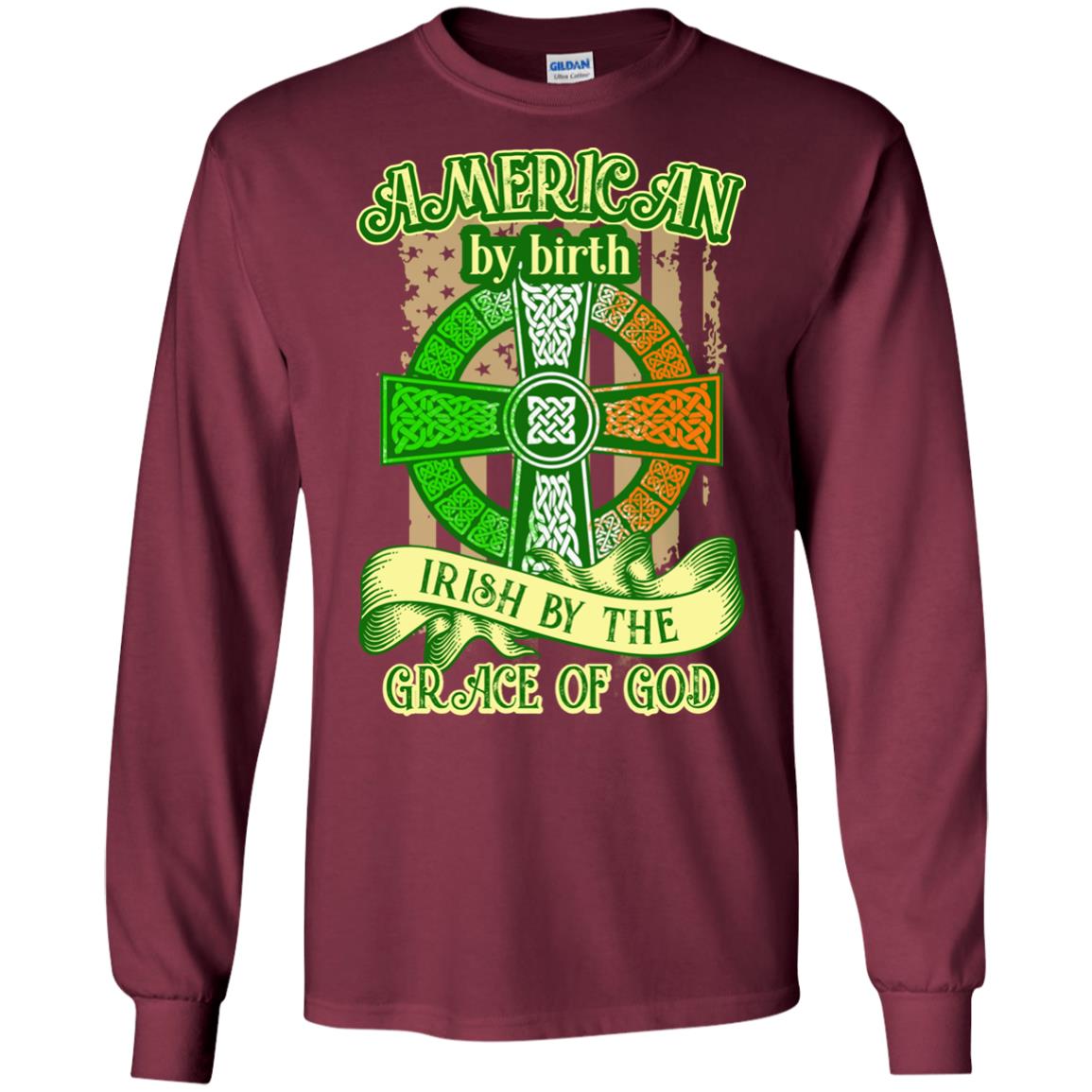 American By Birth Irish By The Grace Of God Shirt Saint Patrick_s Day Maroon
