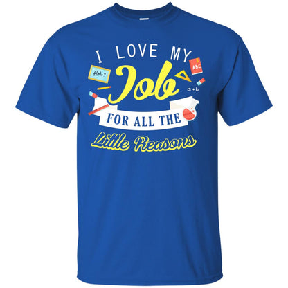 I Love My Job For All The Little Reasons Gift Shirt For Teachers Royal