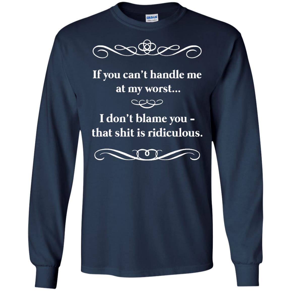 If You Can_t Handle Me At My Worst I Don_t Blame You T-shirt Navy