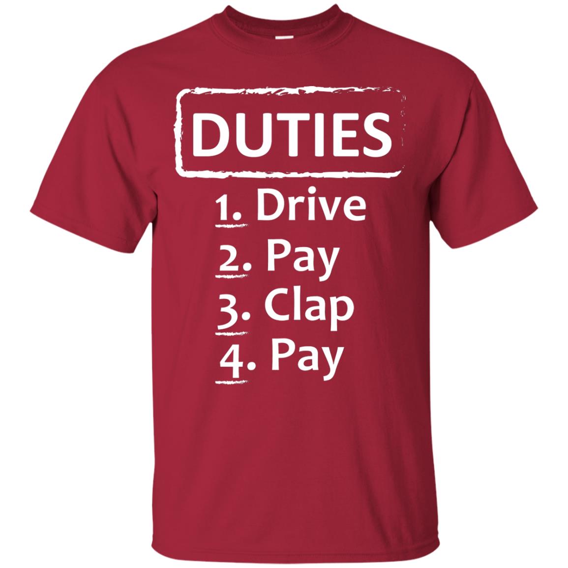 Duties Drive Pay Clap Pay Daddy Shirt Cardinal