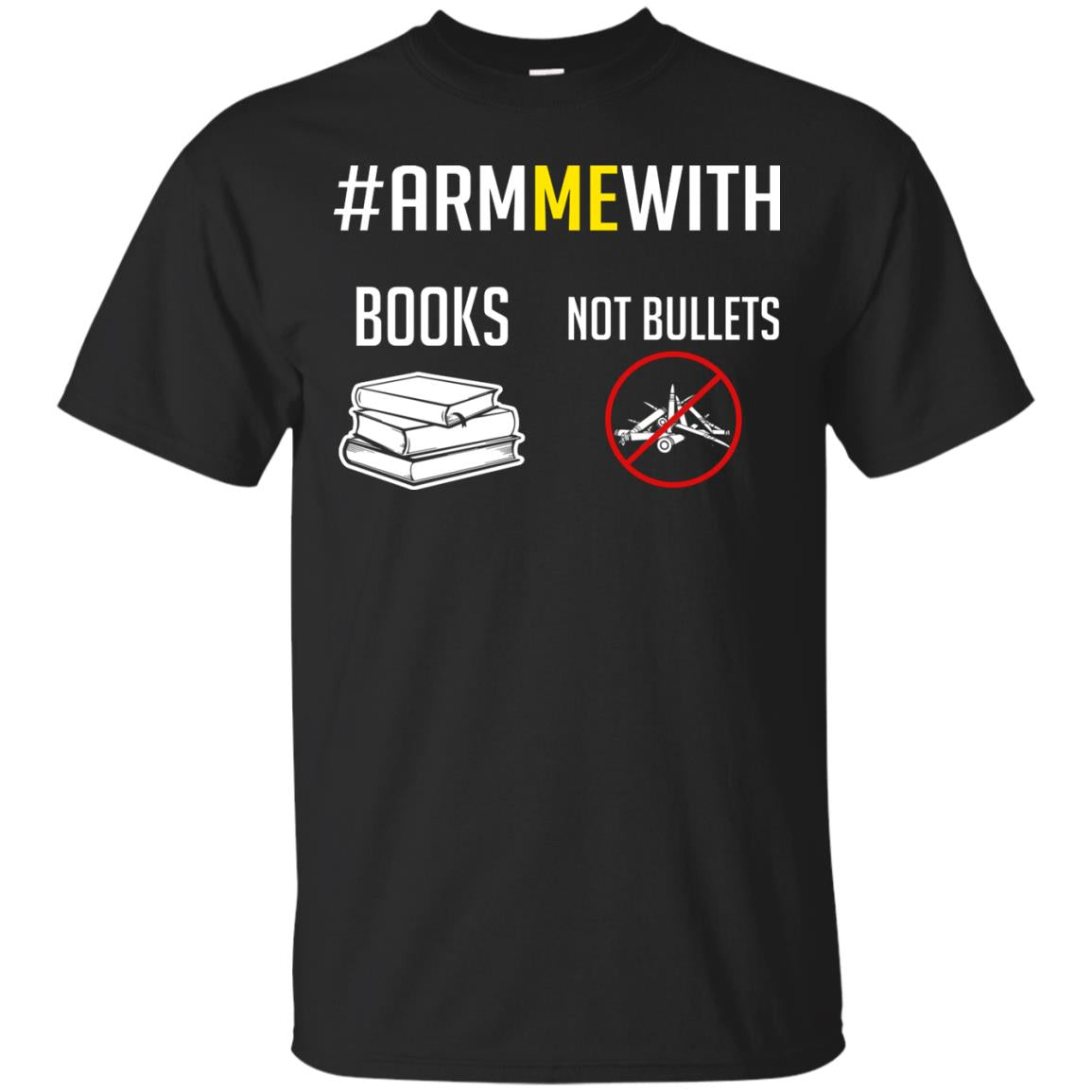 Arm Me With Books Not Bullets Gun Control T-shirt Black